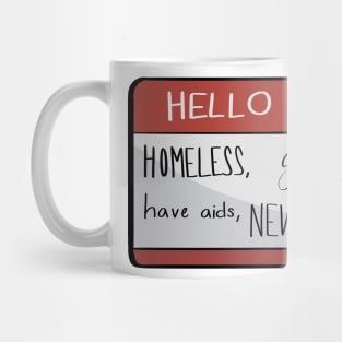 Hello I'm homeless, gay, have aids, NEW in TOWN Mug